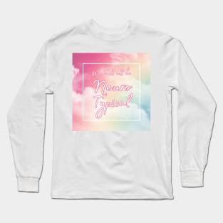 We can't all be Neurotypical Long Sleeve T-Shirt